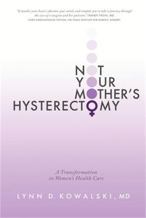 Not Your Mother's Hysterectomy: A Transformation in Women's Health Care (Paperba