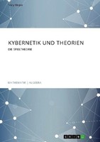 Kybernetik Und Theorien. Die Spieltheorie Tricy Unger