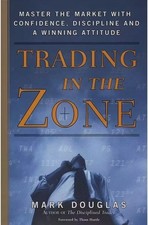Trading in the Zone : Master the Market with Confidence, Discipline, and a...