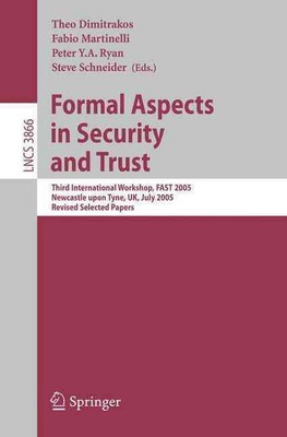 Formal Aspects in Security and Trust: Third International Workshop, FAST 2005, N