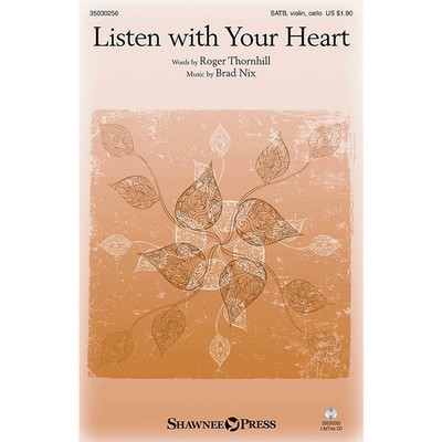 Listen with Your Heart SATB W/ VIOLIN AND CELLO composed by Brad Nix