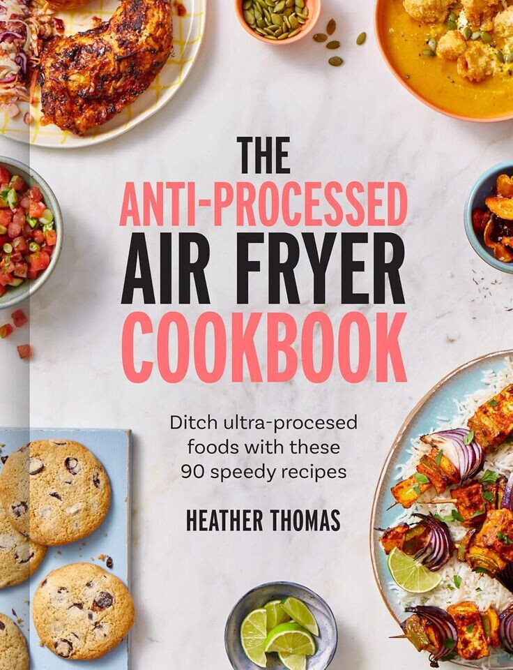 Anti-Processed Air Fryer Cookbook: Ditch ultra-processed by Heather Thomas Hardc
