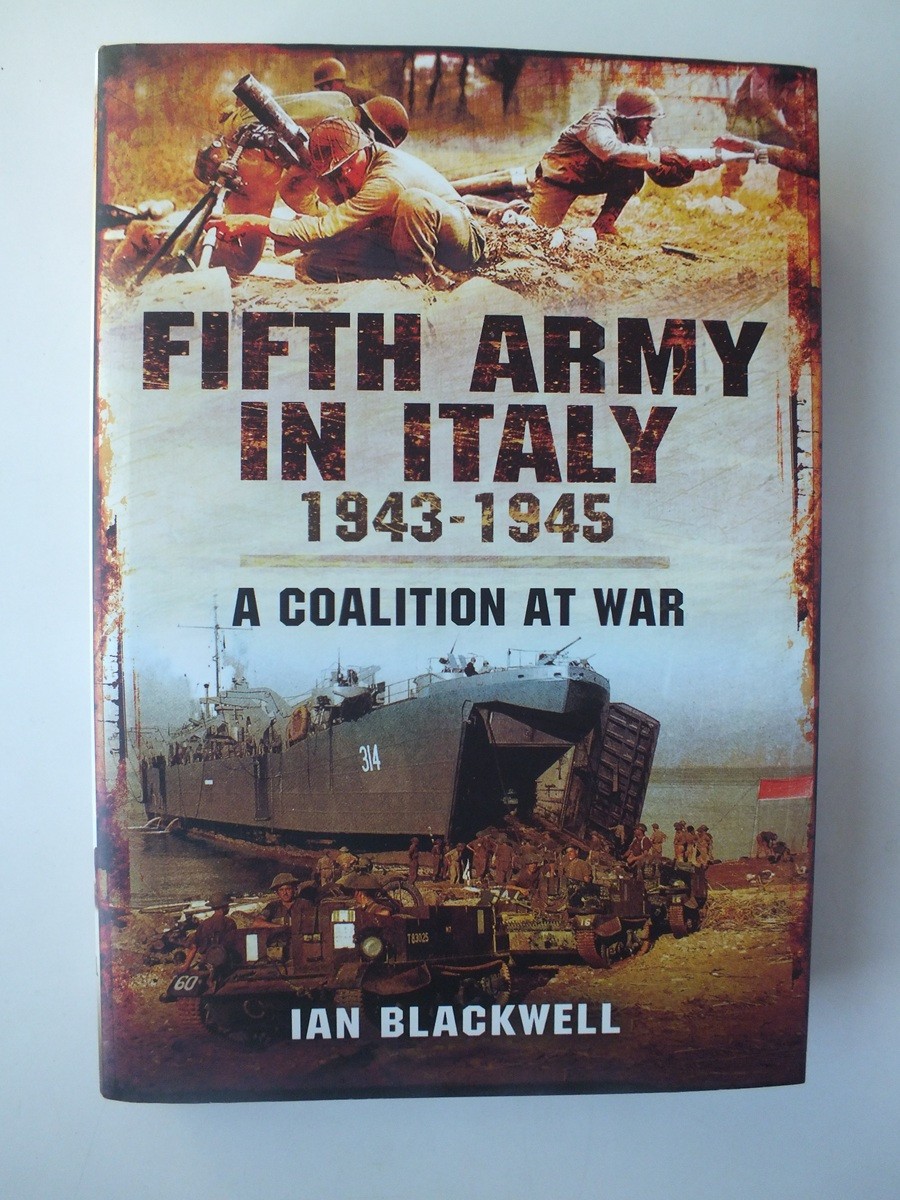 The Fifth Army in Italy 1943-1945: A Coalition at War by Ian Blackwell