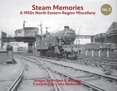 Steam Memories No 3: A 1950s North Eastern Region Miscellany