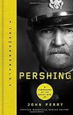 Pershing : Commander of the Great War Hardcover John Perry