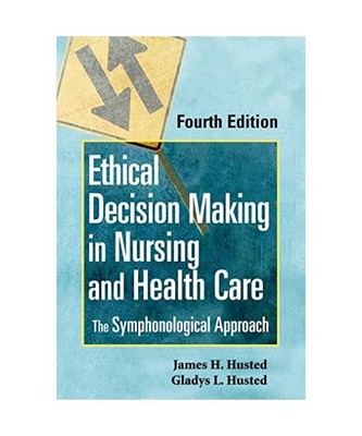 Ethical Decision Making in Nursing and Health Care: The Symphonological Approach