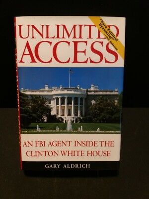 Unlimited Access : An FBI Agent Inside the Clinton White House by Gary Aldrich