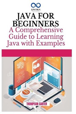 Java für Anfänger: Ein umfassender Leitfaden zum Erlernen von Java von Thompson Carter Pa