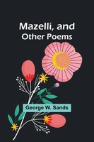 George W. Sands | Mazelli, And Other Poems | Taschenbuch | Englisch (2023)