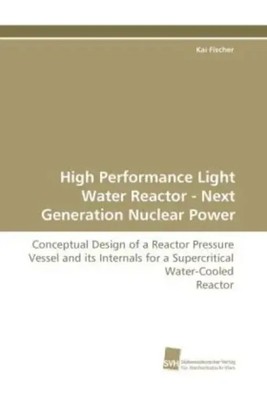 High Performance Light Water Reactor - Next Generation Nuclear Power Kai Fischer