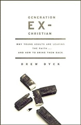 Generation Ex-Christian : Why Young Adults Are Leaving the Faith.