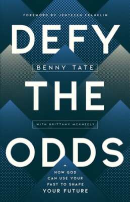 Defy the Odds: How God Can Use Your Past to Shape Your Future by Benny Tate