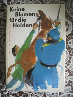 Keine Blumen für die Helden / Helga u. Hansgeorg Meyer. [Ill. von Kurt Zimmerman