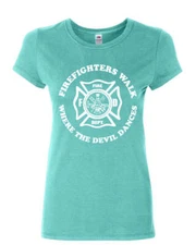 Firefighters Walk Where Devil Dances Women's T-Shirt Fire and Rescue Shirt