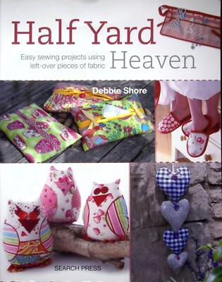 HALF YARD HEAVEN: EASY SEWING PROJECTS  USING LEFT-OVER PIECES OF FABRIC KINDLE