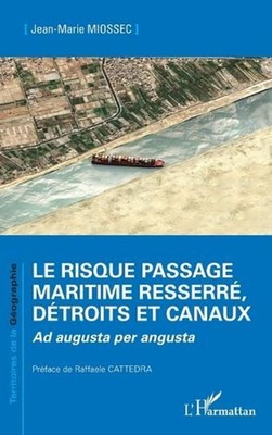 Le risque passage maritime resserr, dtroits et canaux: Ad augusta per angusta by