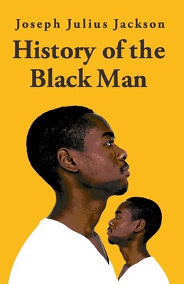 Joseph Julius Jackson | History Of The Black Man-Joseph Julius Jackson | Buch