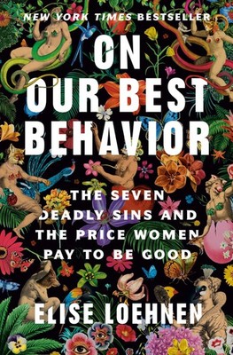 On Our Best Behavior: The Seven Deadly Sins and the Price Women Pay to Be Go...