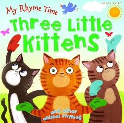 My Rhyme Time: Three Little Kittens and Other Animal Rhymes, Miles Kelly, Used; 