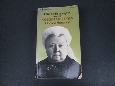 Queen Victoria Born to Succeed by Elizabeth Longford 1974 Illustrated Perennial