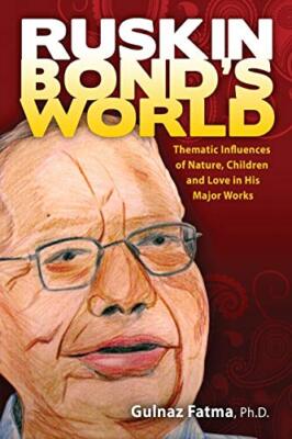 Ruskin Bond's World: Thematic Influences of Nature, Children, and Love in His...