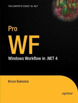 Pro WF: Windows Workflow in .NET 4 By Bruce Bukovics