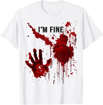 I'm Fine Bloody T-Shirt - Blood Splatter Halloween Costume Shirt, Funny Gag Tee
