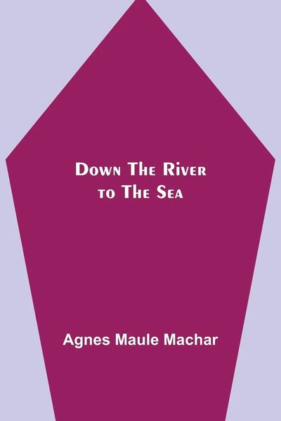 Agnes Maule Machar | Down The River To The Sea | Taschenbuch | Englisch (2021)-image