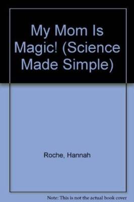 My Mom Is Magic (Science Made Simple) - Hardcover By Roche, Hannah - VERY GOOD