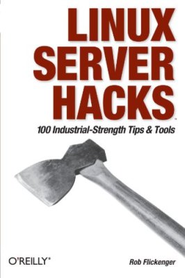 Linux Server Hacks: 100 Industrial-Strength Tips and Tools,Rob Flickenger