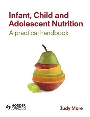 Infant, Child and Adolescent Nutrition: ..., More, Judy