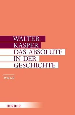Das Absolute in der Geschichte | Walter Kasper | 2010 | deutsch