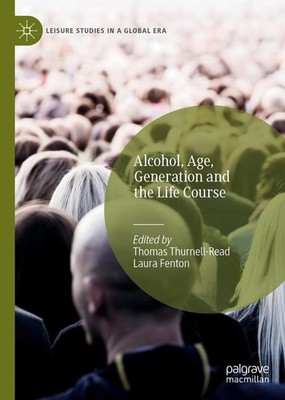 Alcohol, Age, Generation and the Life Course Thomas Thurnell-Read