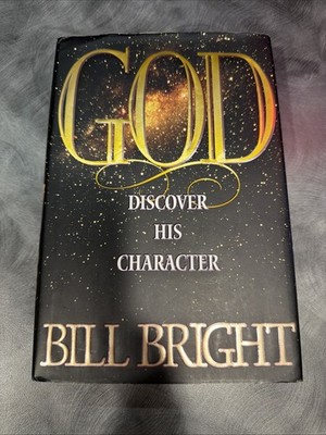 God: Discover His Character, Bill Bright, Signed By Bill Bright. Hard Cover