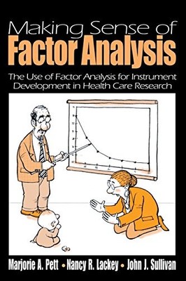 MAKING SENSE OF FACTOR ANALYSIS: THE USE OF FACTOR By Marjorie A. Pett & Nancy
