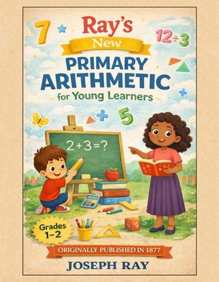 Ray's New Primary Arithmetic: For Young Learners (Ray's Math)