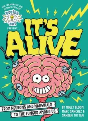 Brains On PresentsIts Alive: From Neurons and Narwhals to the Fungus - GOOD