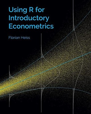 Using R for Introductory Econometrics, Heiss, Florian
