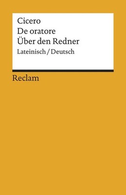 Marcus Tullius Cicero De oratore / Über den Redner