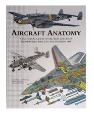 Aircraft Anatomy A Technical Guide to Military Aircraft From World War II to...
