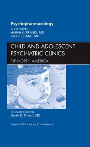 Psychopharmacology, An Issue of Child and Adolescent Psychiatric Cl… Volume 21-4