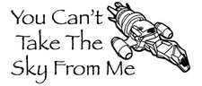 Vinyl Decal Sticker Car Truck Window - Firefly Serenity You Can't Take The Sky