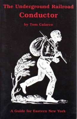 THE UNDERGROUND RAILROAD CONDUCTOR: A GUIDE TO UNDERGROUND By Tom Calarco *VG+*