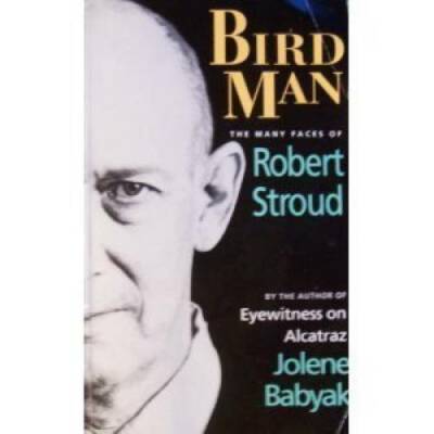 Bird Man: The Many Faces of Robert Stroud - Paperback By Babyak, Jolene - GOOD