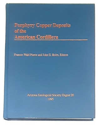 Porphyry Copper Deposits of the American Cordillera by Frances Wahl Pierce