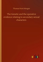 Thomas Hunt Morgan | The Genetic And The Operative Evidence Relating To...