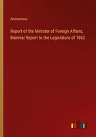 Report Of The Minister Of Foreign Affairs, Biennial Report To The Legislature...