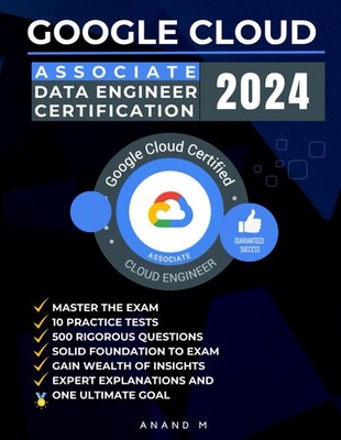 GOOGLE CLOUD ASSOCIATE DATA ENGINEER CERTIFICATION | MASTER THE EXAM: 10 PRA...