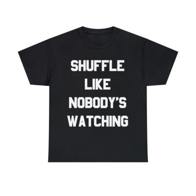 Shuffle Like Nobody's Watching Dance Graphic Tee Shirt, S-5XL