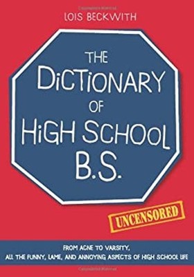 Dictionary of High School BS : From Acne to Varsity, All the Funn